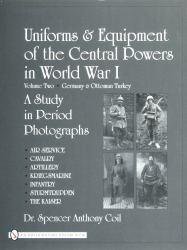 Uniforms and Equipment of the Central Powers in World War I : Volume Two: Germany and Ottoman Turkey