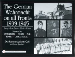 The German Wehrmacht on All Fronts 1939-1945: Images from Private Photo Albums : Vol. 1: Nebelwerfer, Panzer, Flak, Funker, Gebirgsjäger