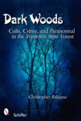 Dark Woods : Cults, Crime, and the Paranormal in the Freetown State Forest