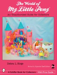 The World of My Little Pony ® : An Unauthorized Guide for Collectors