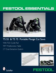 Festool Essentials: TS 55 and TS 75 Portable Plunge Saws : With FS/2 Guide Rail, MFT Multifunction Table, and CT Dust Extraction System