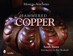 Mexican Arts Series: Hammered Copper : Hammered Copper