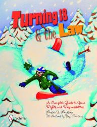 Turning Eighteen and the Law : A Complete Guide to Your New Rights and Responsibilities