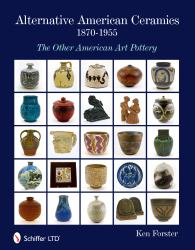 Alternative American Ceramics, 1870-1955 : The Other American Art Pottery