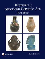 Biographies in American Ceramic Art : 1870-1970