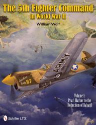 The 5th Fighter Command in World War II Vol. 1 : Vol. 1: Pearl Harbor to the Reduction of Rabaul