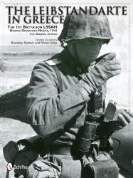 The Leibstandarte in Greece : The 1st Battalion LSSAH During Operation Marita, 1941 from Battalion Archives