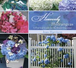 Heavenly Hydrangeas : A Practical Guide for the Home Gardener
