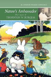 Nature's Ambassador : The Legacy of Thornton W. Burgess