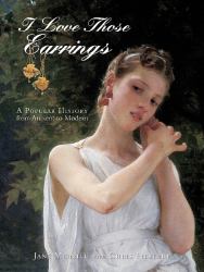 I Love Those Earrings : A Popular History from Ancient to Modern
