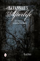 Savannah's Afterlife: True Tales of a Paranormal Investigator : True Tales of a Paranormal Investigator