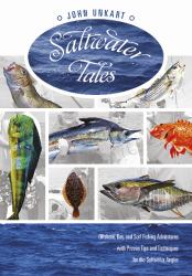 Saltwater Tales : Offshore, Bay, and Surf Fishing Adventures with Proven Tips and Techniques for the Saltwater Angler