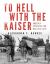 To Hell with the Kaiser, Vol. I : America Prepares for War, 1916-1918 To Hell with the Kaiser, Vol. I : America Prepares for War, 1916-1918