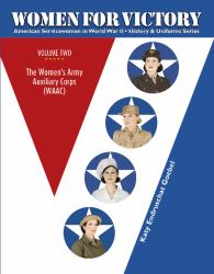 Women for Victory Vol 2 : The Women's Army Auxiliary Corps (WAAC)