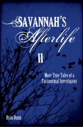Savannah's Afterlife II : More True Tales of a Paranormal Investigator