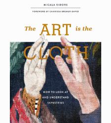 The Art Is the Cloth : How to Look at and Understand Tapestries