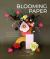 Blooming Paper : How to Handcraft Paper Flowers and Botanicals