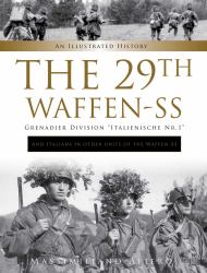 The 29th Waffen-SS Grenadier Division Italienische Nr. 1 : and Italians in Other Units of the Waffen-SS : An Illustrated History