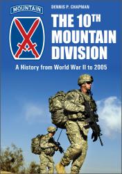 The 10th Mountain Division : A History from World War II To 2005