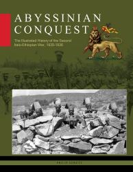 Abyssinian Conquest : The Illustrated History of the Second Italo-Ethiopian War, 1935-1936