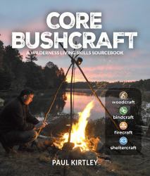 Core Bushcraft : A Wilderness Living Skills Sourcebook