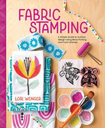 Fabric Stamping : A Simple Guide to Surface Design Using Block Printing and Foam Stamps