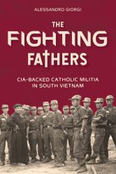 The Fighting Fathers : CIA-Backed Catholic Militia in South Vietnam