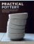 Practical Pottery : A Complete Guide to Getting Started in Making Beautiful and Functional Bowls, Plates, Vases and More on the Wheel
