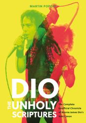 DIO: the Unholy Scriptures : The Complete Unofficial Chronicle of Ronnie James Dio's Solo Canon