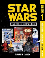 Star Wars : Super Collector's Wish Book,: Merchandise / Collectibles, 1977-2012