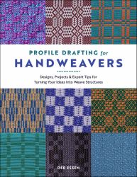 Profile Drafting for Handweavers : Designs, Projects, and Expert Tips for Turning Your Ideas into Weave Structures