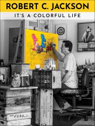 Robert C. Jackson : It's a Colorful Life