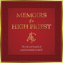 Memoirs of a High Priest : The Life and Majick of Alexander Cabot