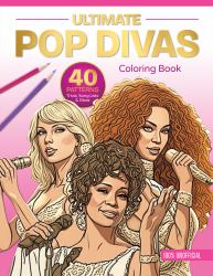 Ultimate Pop Divas Coloring Book : 40 Patterns, Trivia, Song Lists, and More (100 Percent Unofficial)