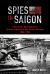 Spies in Saigon : CIA Covert Operations in French Indochina and South Vietnam, 1950-1963