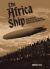 The Africa Ship : Ludwig Bockholt, Zeppelin l 59, and the Most Daring Rescue Mission of WWI