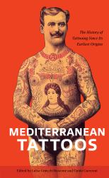Mediterranean Tattoos : The History of Tattooing since Its Earliest Origins