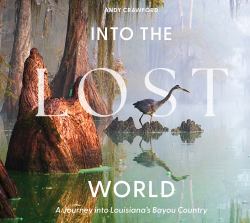 Into the Lost World : A Journey into Louisiana's Bayou Country