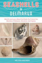 Seashells of Delmarva : Identify and Learn about the Shells You Find on the Beaches of Delaware, Maryland, and Virginia