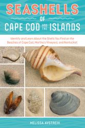 Seashells of Cape Cod and the Islands : Identify and Learn about the Shells You Find on the Beaches of Cape Cod, Martha's Vineyard, and Nantucket