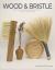 Wood and Bristle : Woodwork and Brushmaking Projects for Everyday Living