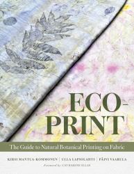 Eco-Print : The Guide to Natural Botanical Printing on Fabric
