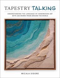 Tapestry Talking : Understanding the Language of Handwoven Art with 326 Works from Around the World