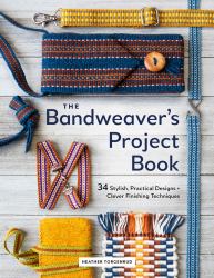 The Bandweaver's Project Book : 34 Stylish, Practical Designs + Clever Finishing Techniques