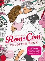 The Unofficial Rom-Com Coloring Book : 30 Iconic Romantic Comedy and Love Story Scenes to Color