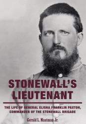 Stonewall's Lieutenant : The Life of General Elisha Franklin Paxton, Commander of the Stonewall Brigade