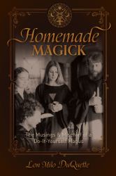 Homemade Magick : The Musings and Mischief of a Do-It-Yourself Magus
