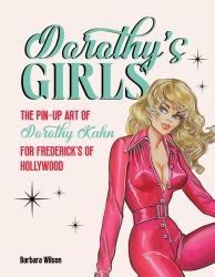 Dorothy's Girls : The Pin-Up Art of Dorothy Kahn for Frederick's of Hollywood