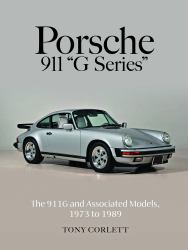 Porsche 911 G Series : The 911G and Associated Models, 1973 To 1989