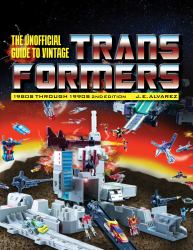 Unofficial Guide to Vintage Transformers : 1980s Through 1990s, 2nd Edition